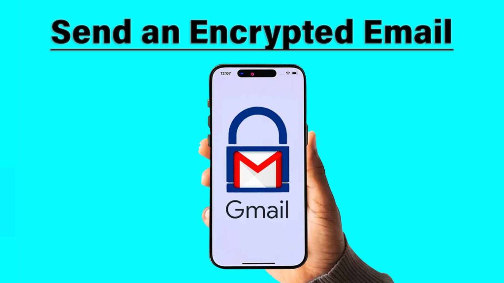 How to Send an Encrypted Email in Gmail