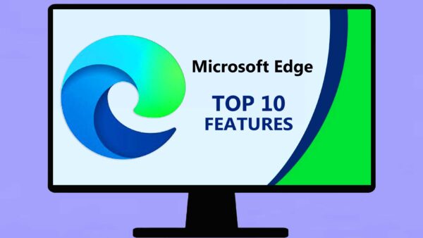 Top 10 Features of Microsoft Edge Browser You Should Know